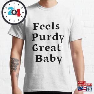 Feels Purdy Great Baby Classic T-Shirt T-shirt